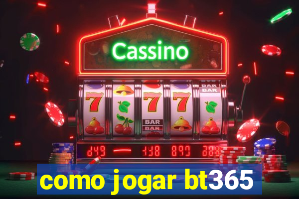 como jogar bt365