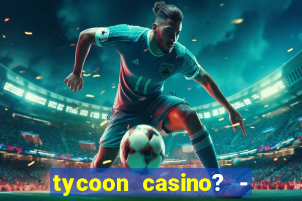 tycoon casino? - vegas slots