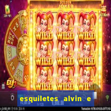 esquiletes alvin e os esquilos