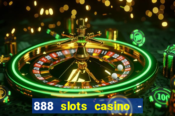 888 slots casino - ca?a níquel