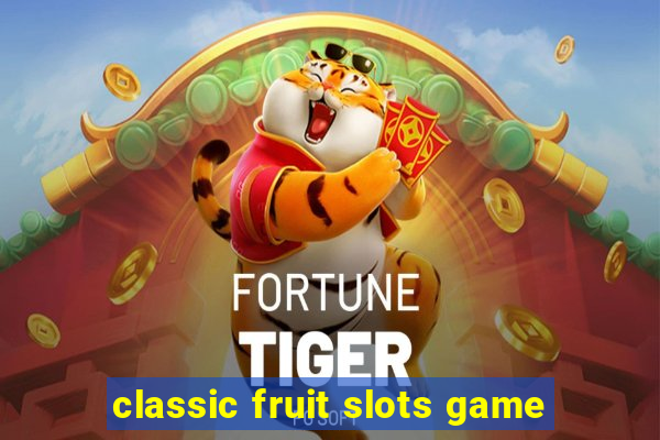 classic fruit slots game