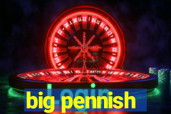 big pennish