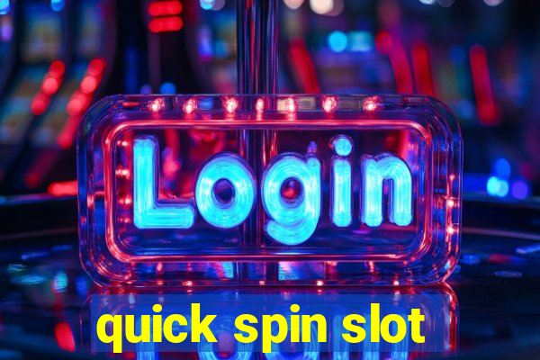 quick spin slot