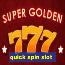 quick spin slot