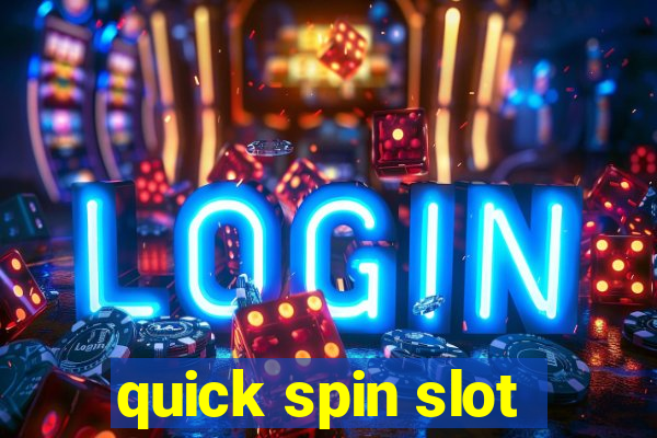 quick spin slot