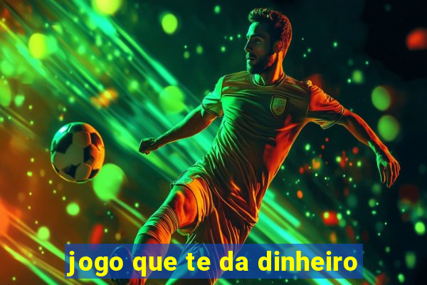 jogo que te da dinheiro