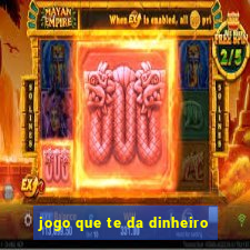 jogo que te da dinheiro