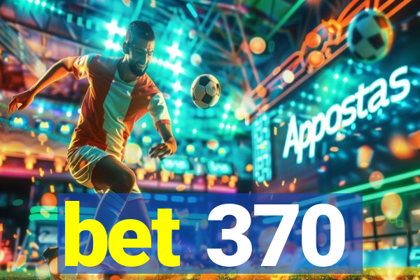 bet 370