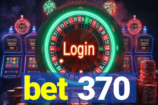 bet 370