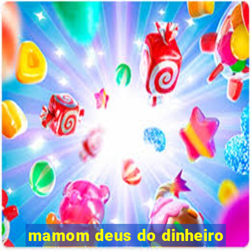 mamom deus do dinheiro