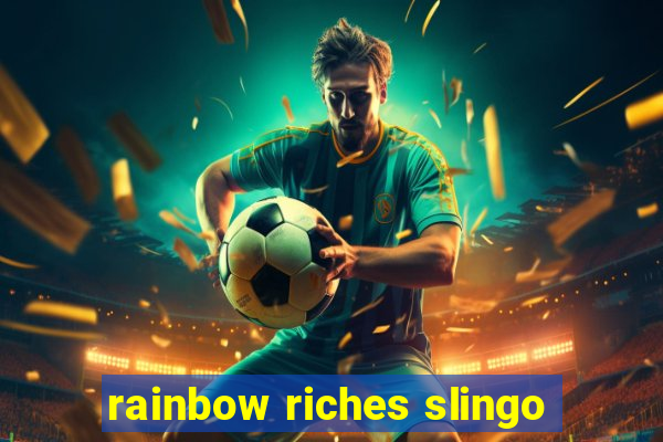 rainbow riches slingo