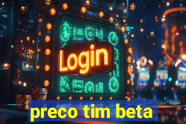 preco tim beta