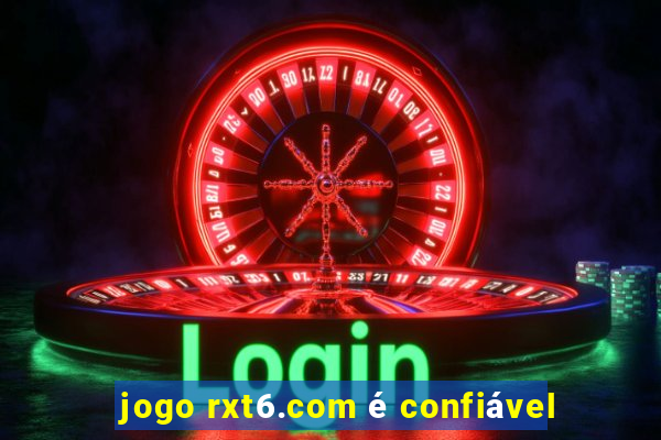 jogo rxt6.com é confiável