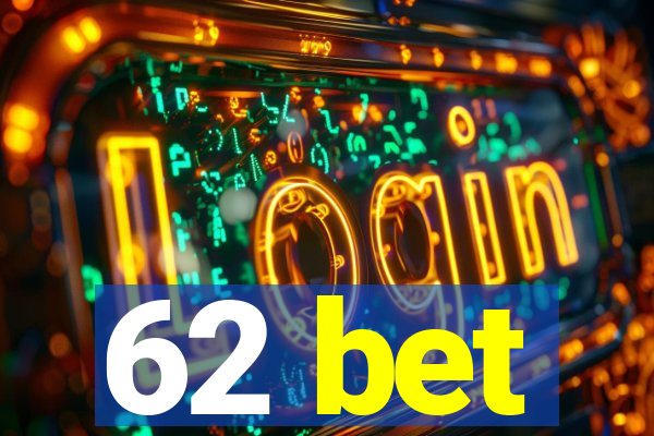 62 bet