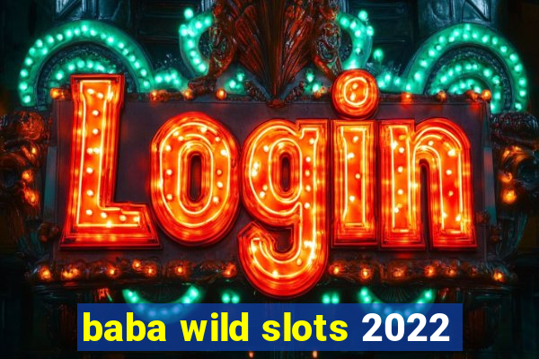 baba wild slots 2022