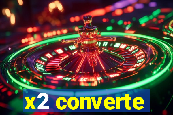 x2 converte