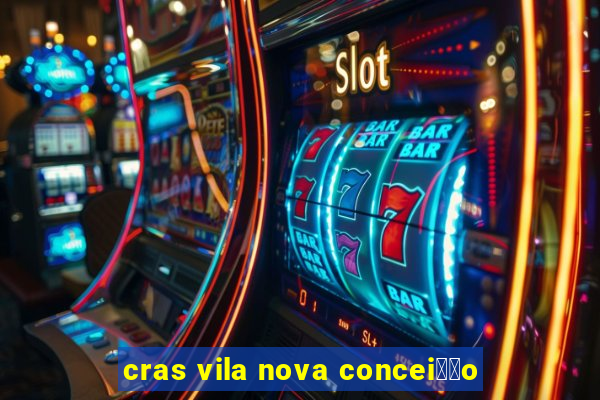 cras vila nova concei莽茫o