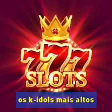 os k-idols mais altos