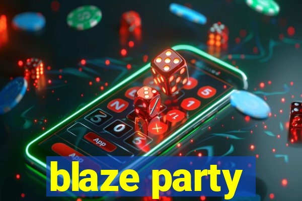 blaze party