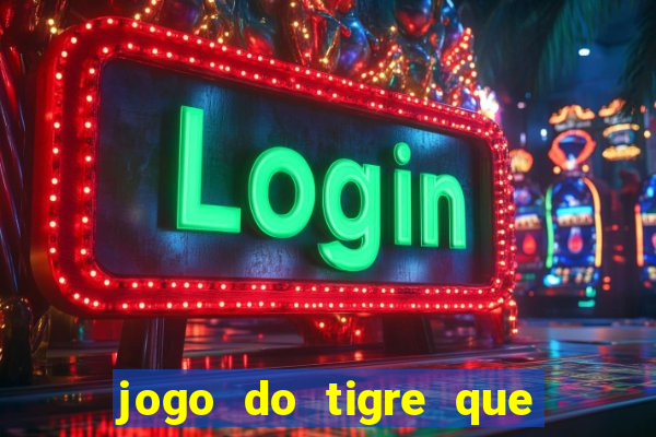 jogo do tigre que ganha bonus no cadastro