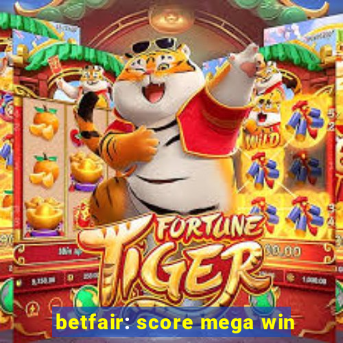 betfair: score mega win