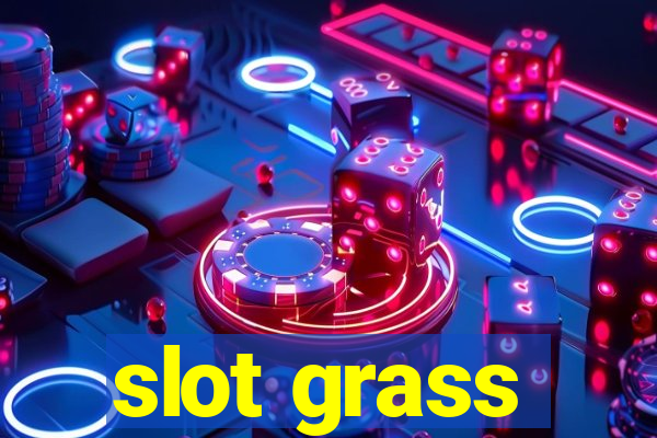 slot grass