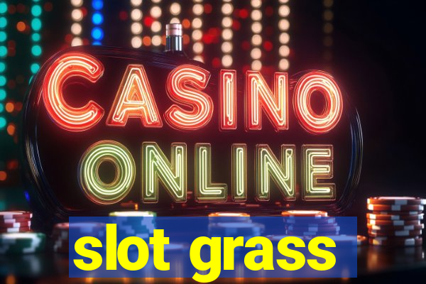 slot grass