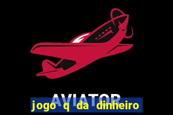 jogo q da dinheiro de verdade