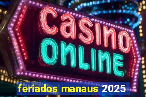 feriados manaus 2025