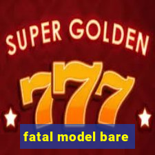 fatal model bare