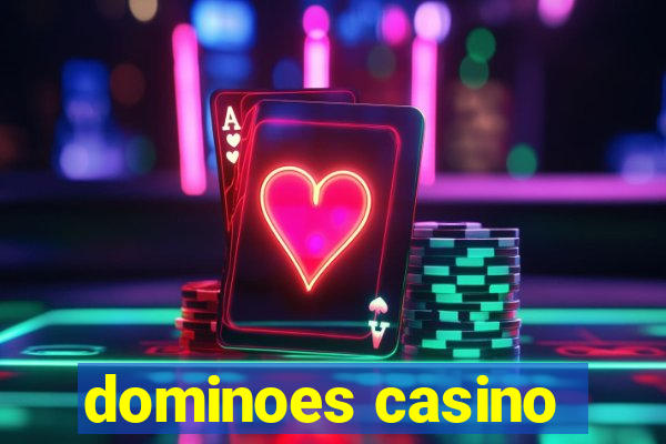 dominoes casino