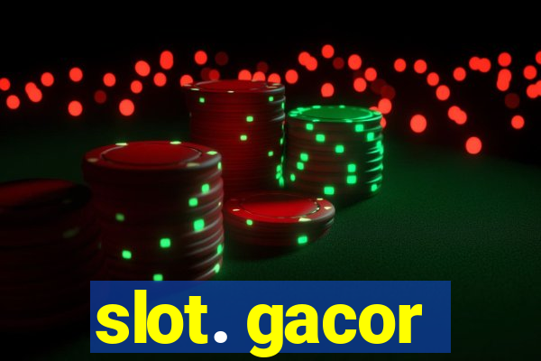 slot. gacor