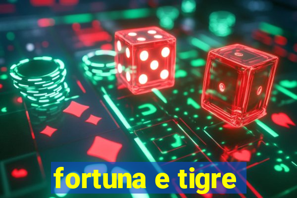 fortuna e tigre