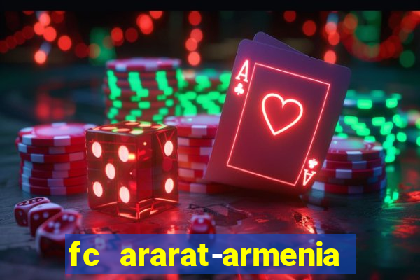 fc ararat-armenia fc noah