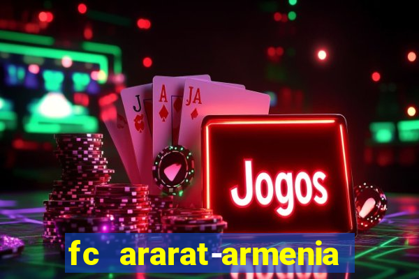 fc ararat-armenia fc noah