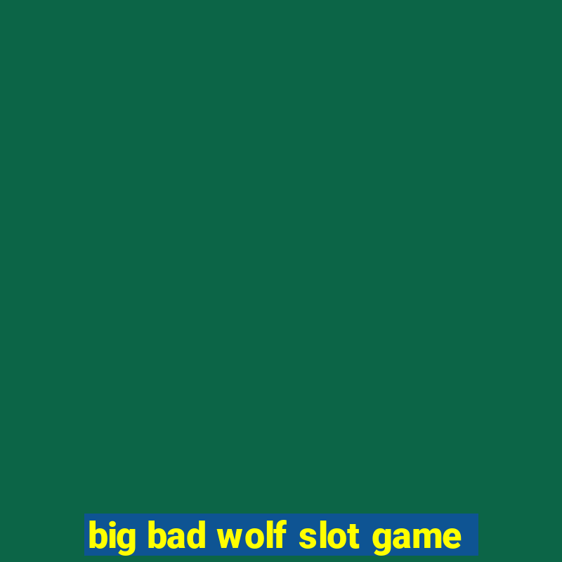 big bad wolf slot game