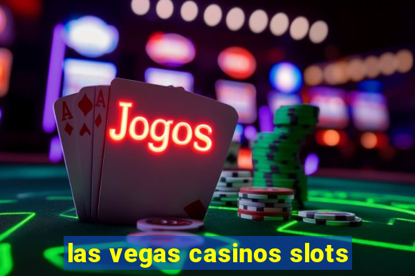 las vegas casinos slots