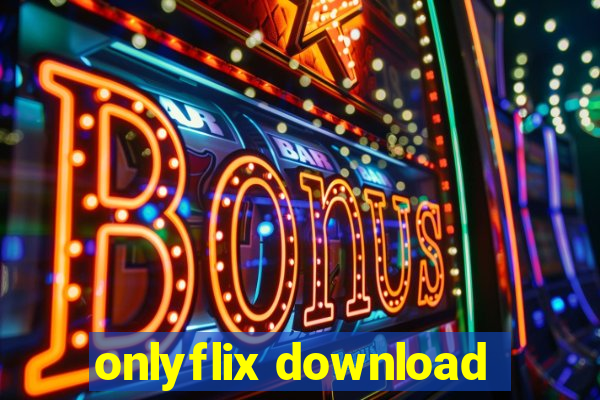 onlyflix download