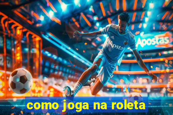 como joga na roleta