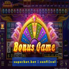 superbet.bet 茅 confi谩vel