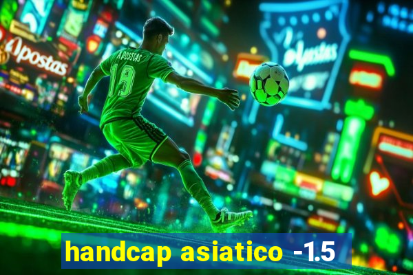 handcap asiatico -1.5