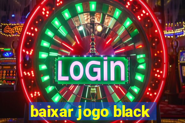 baixar jogo black