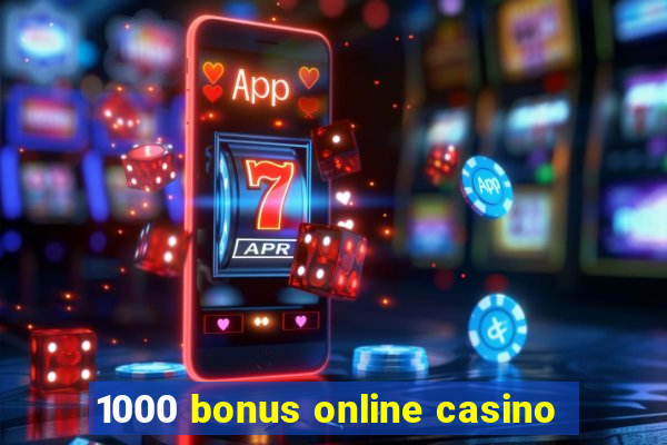 1000 bonus online casino