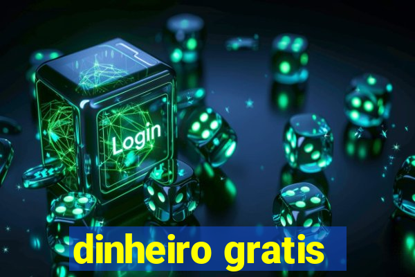 dinheiro gratis