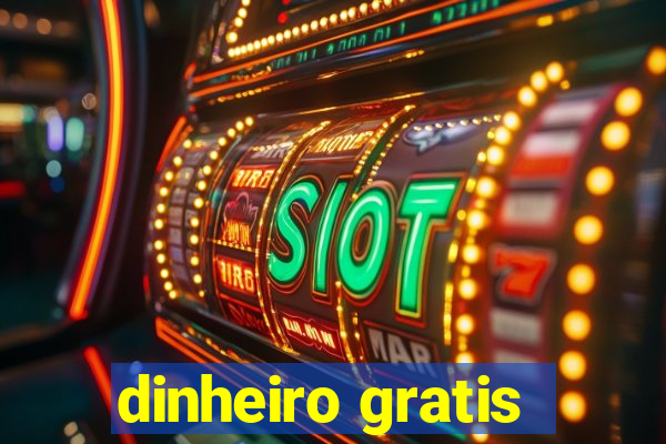 dinheiro gratis