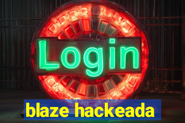 blaze hackeada