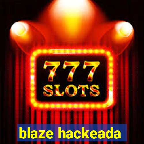 blaze hackeada