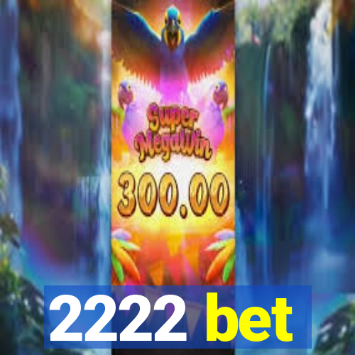 2222 bet