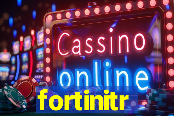 fortinitr