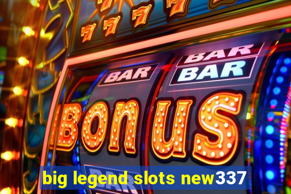 big legend slots new337